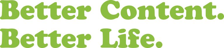 Better Content. Better Life.